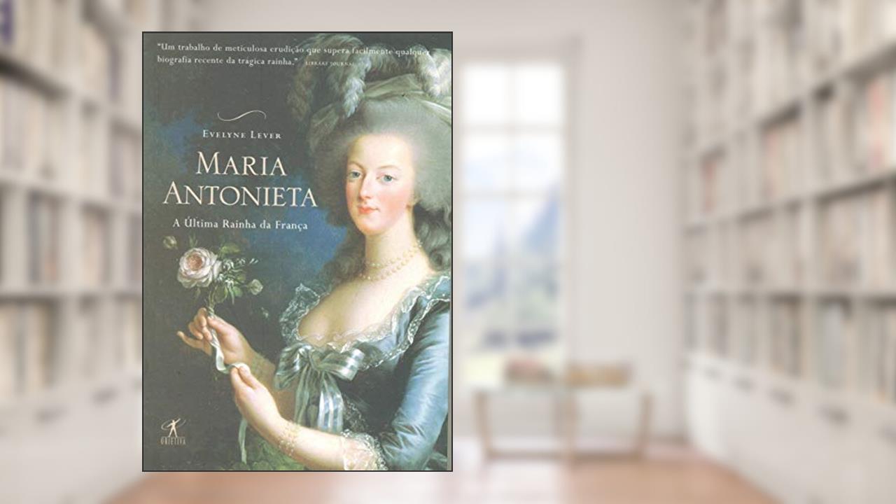 Capa de Maria Antonieta - última rainha da França, do autor EVELYNE LEVER