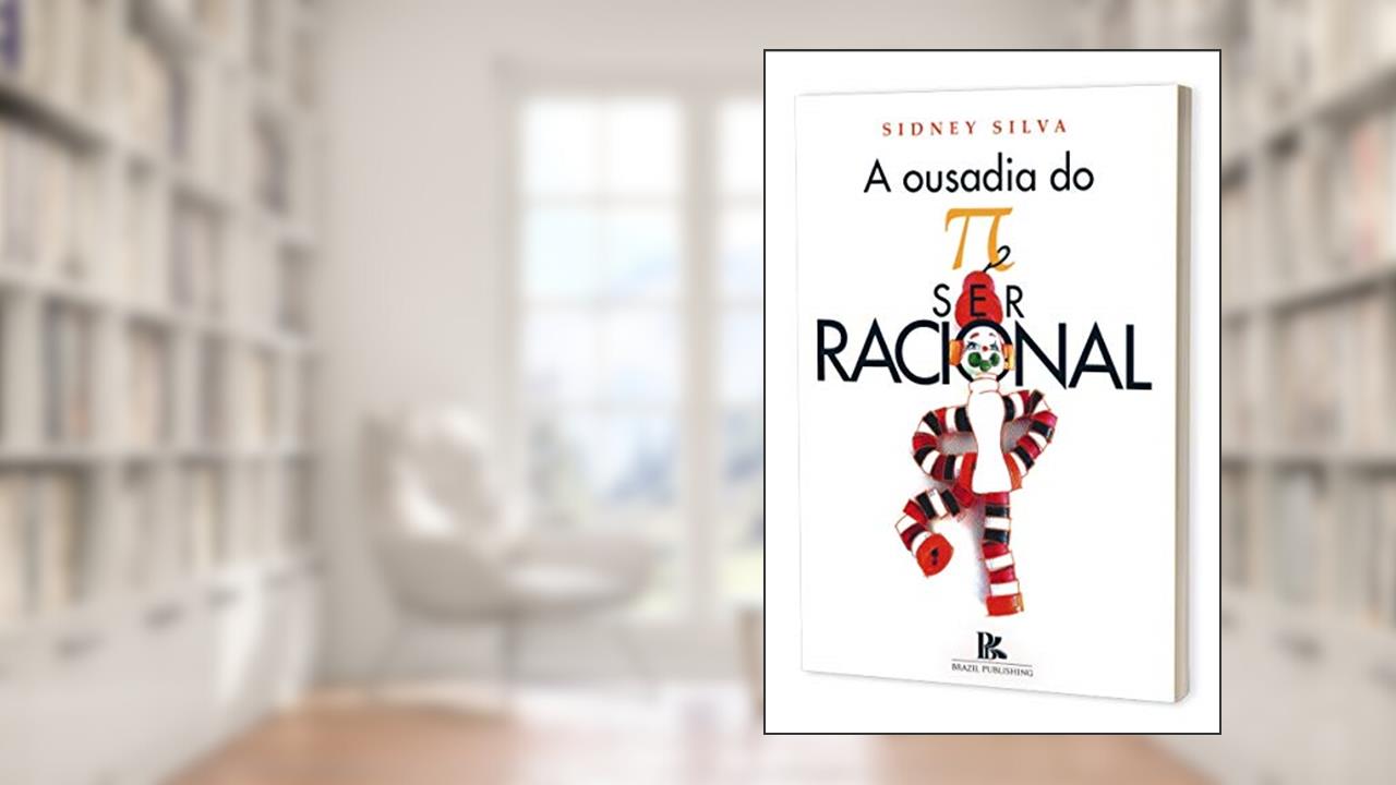A Ousadia do Pi Ser Racional, do autor Sidney Silva