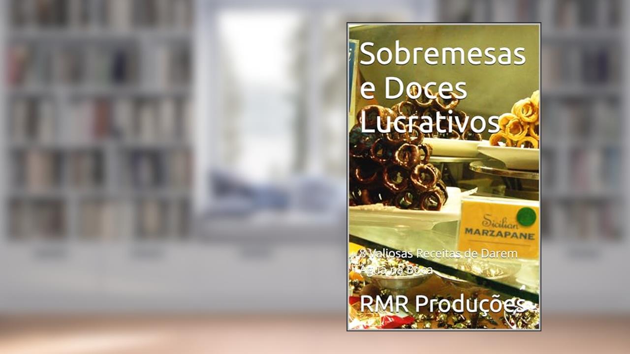 Capa de Sobremesas e Doces Lucrativos: 8 Valiosas Receitas de Darem Água na Boca, do autor Robson Rachid