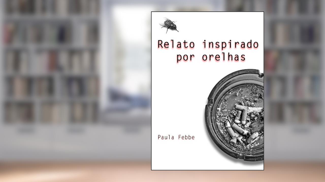 Capa de Relato Inspirado por Orelhas, do autor Paula Febbe