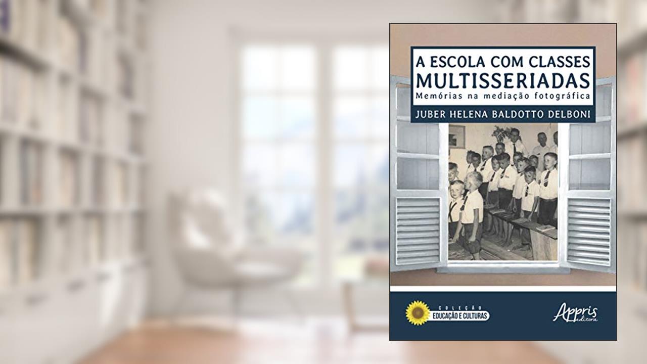 Capa de A escola com classes multisseriadas: memórias na mediação fotográfica, do autor Juber Helena Baldotto Delboni