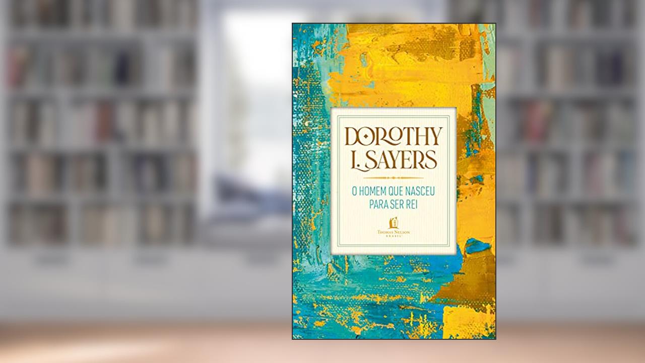 O homem que nasceu para ser rei, do autor Dorothy L. Sayers
