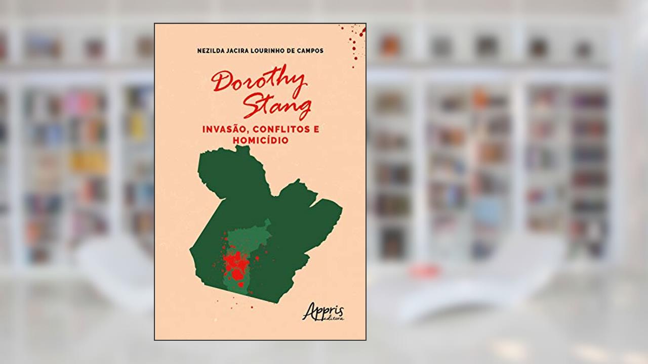Capa de Dorothy Stang: Invasão, Conflitos e Homicídio, do autor Nezilda Jacira Lourinho de Campos