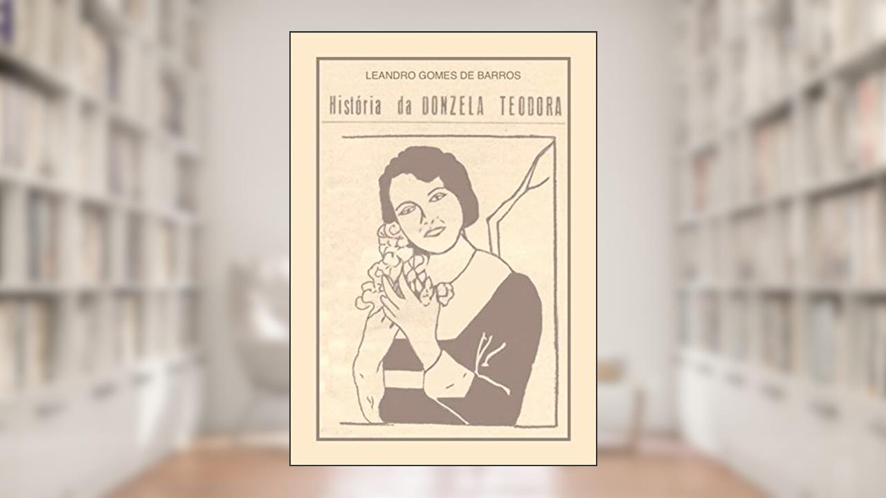 História da Donzela Teodora, do autor Leandro Gomes de Barros