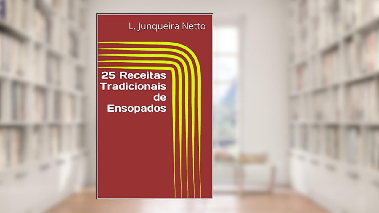 25 Receitas Tradicionais de Ensopados, do autor L. Junqueira Netto