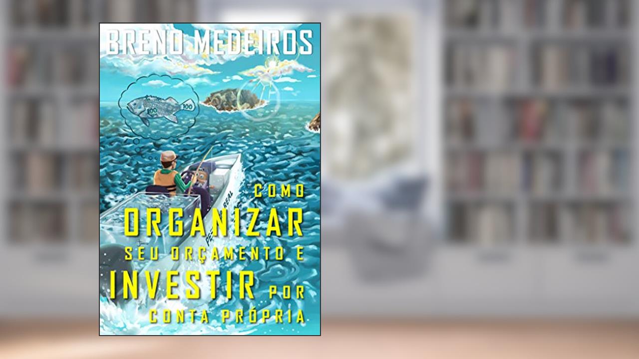Capa de COMO ORGANIZAR SEU ORÇAMENTO E INVESTIR POR CONTA PRÓPRIA (COLEÇÃO EDUCAÇÃO FINANCEIRA PESSOAL - Livro 1), do autor BRENO MEDEIROS