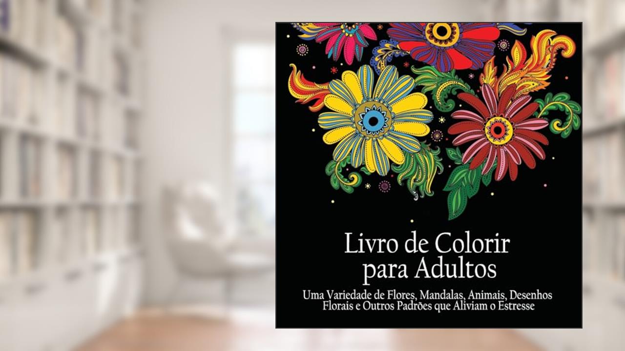 Capa de Livro de Colorir para Adultos: Uma variedade de flores, mandalas, animais, desenhos florais e outros padrões que aliviam o estresse (Portuguese Edition), do autor Acb - Adult Coloring Books
