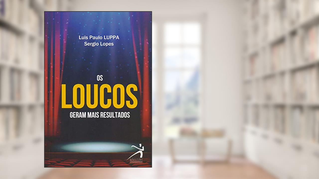 Capa de Loucos Geram Mais Resultados, do autor Luis Paulo Luppa; Sergio Lopes