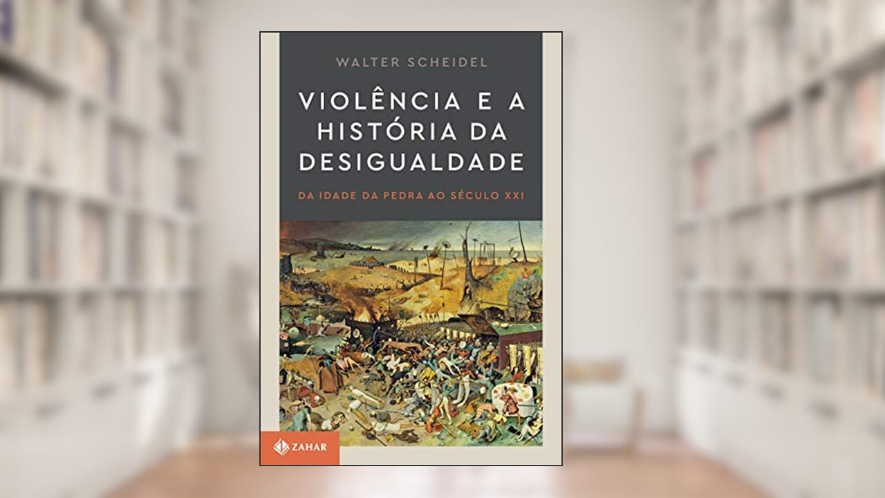 Capa de Violência e a história da desigualdade: Da Idade da Pedra ao século XXI, do autor Walter Scheidel
