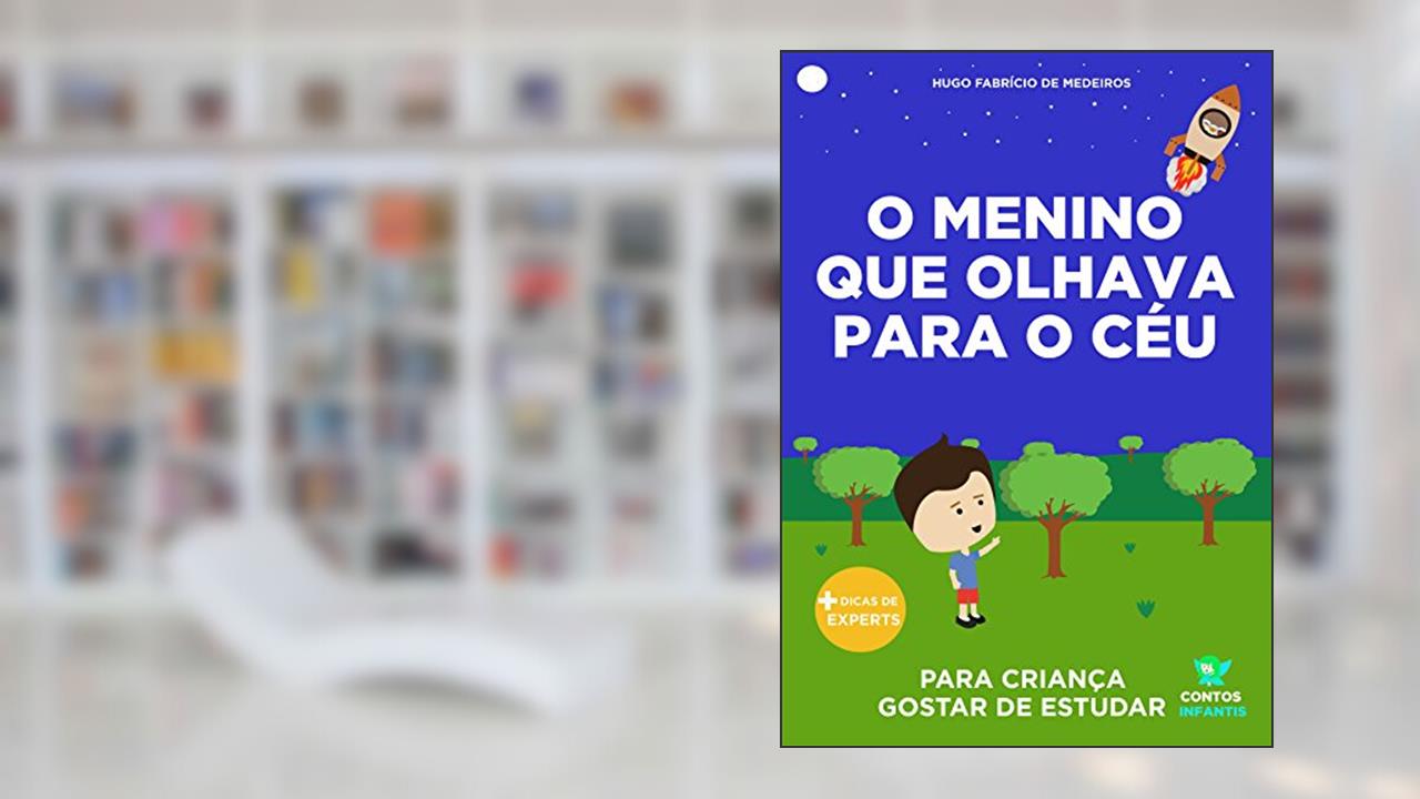 Capa de Livro infantil para o filho gostar de estudar.: O menino que olhava para o céu: educação infantil, aprender., do autor Hugo Fabrício de Medeiros