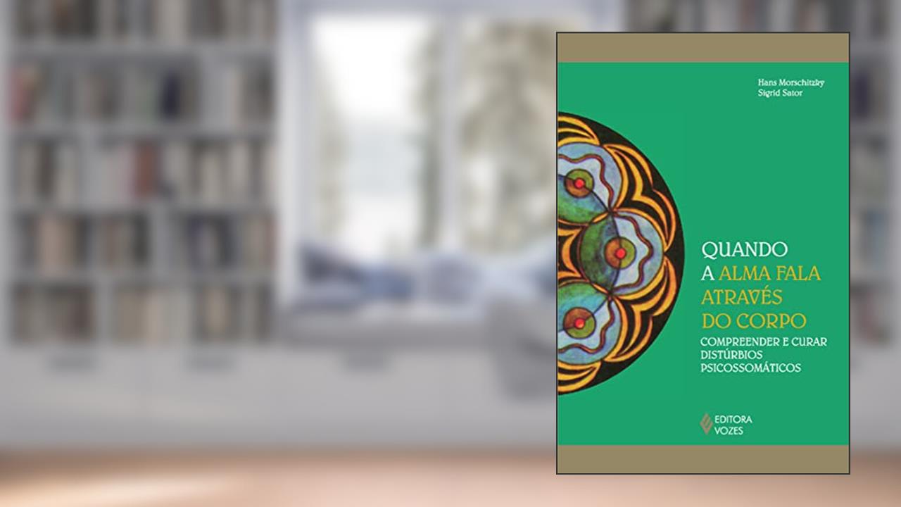 Capa de Quando a alma fala através do corpo: Compreender e curar distúrbios psicossomáticos, do autor Hans Morschitzky; Sigrid Sator