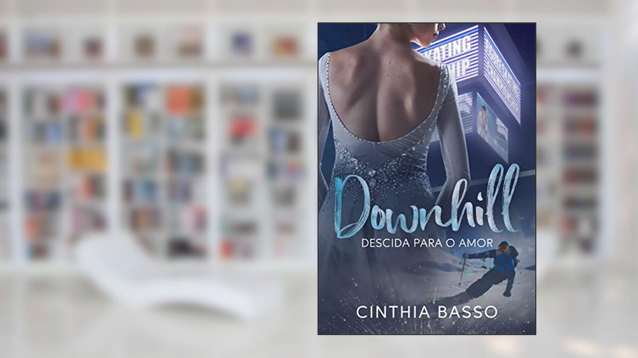 Downhill : Descida para o amor (LIVRO ÚNICO), do autor Cinthia Basso