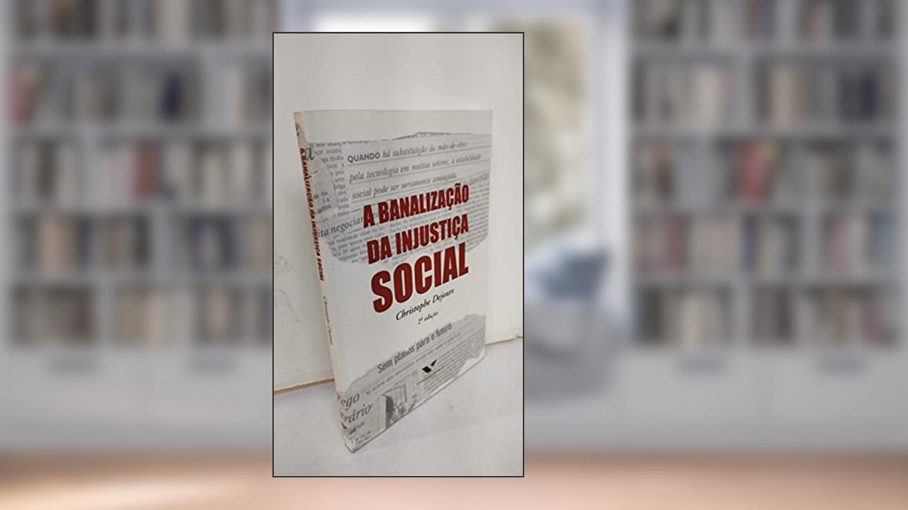 Capa de A Banalização da Injustiça Social, do autor Christophe Dejours; Editions Du Seuil