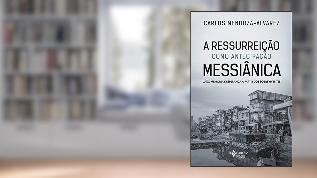Capa de A Ressurreição como antecipação Messiânica: Luto, memória e esperança a partir dos sobreviventes, do autor Carlos Mendoza-Álvarez