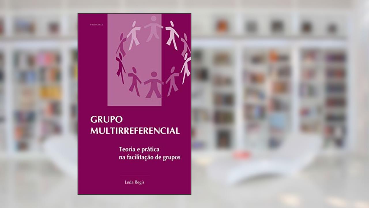 Capa de Grupo Multirreferencial: Teoria e prática na facilitação de grupos, do autor Leda Regis