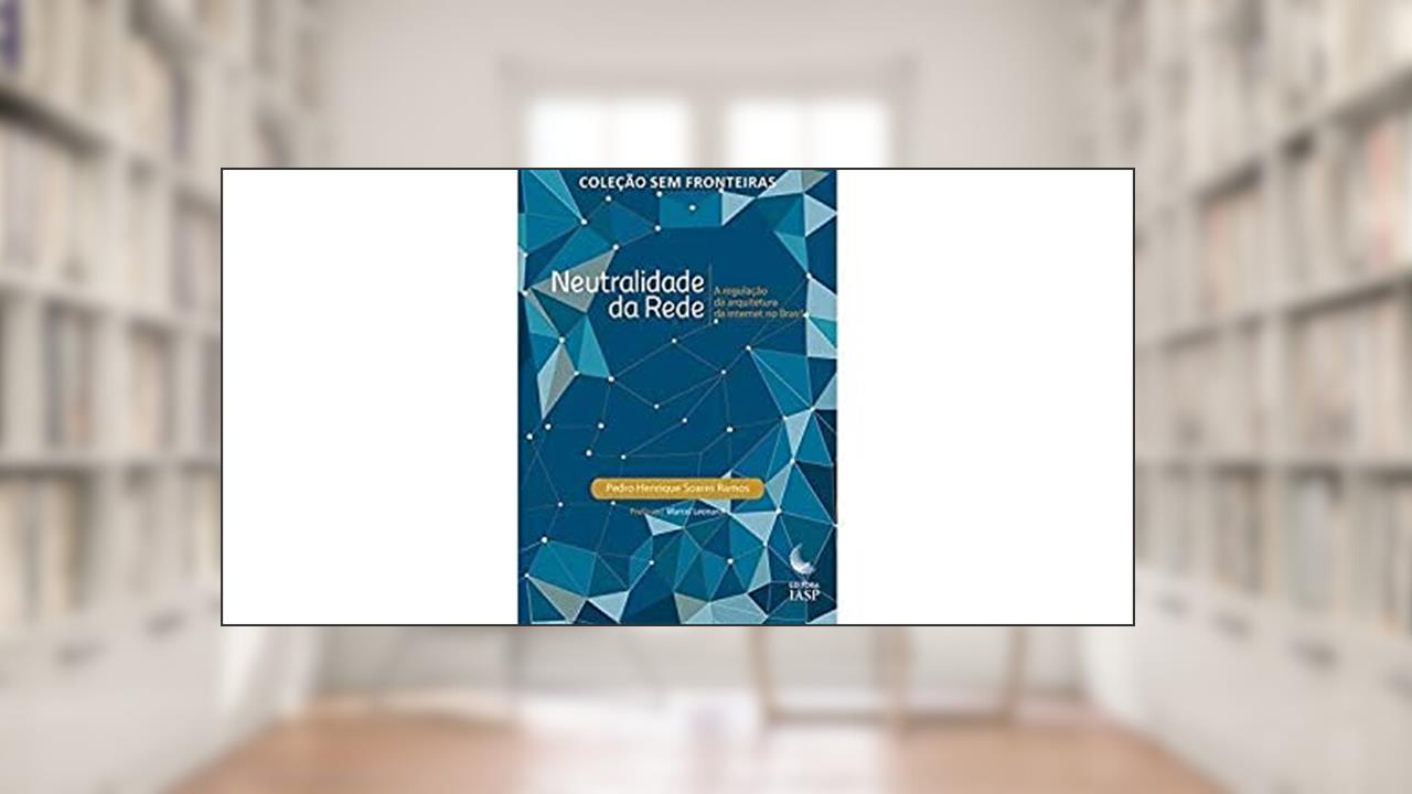 Capa de Neutralidade da Rede. A Regulação da Internet no Brasil, do autor Pedro Henrique Soares Ramos