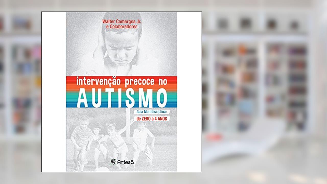 Capa de Intervenção Precoce no Autismo: Guia Multidisciplinar de Zero a 4 Anos, do autor Walter Camargos Jr.