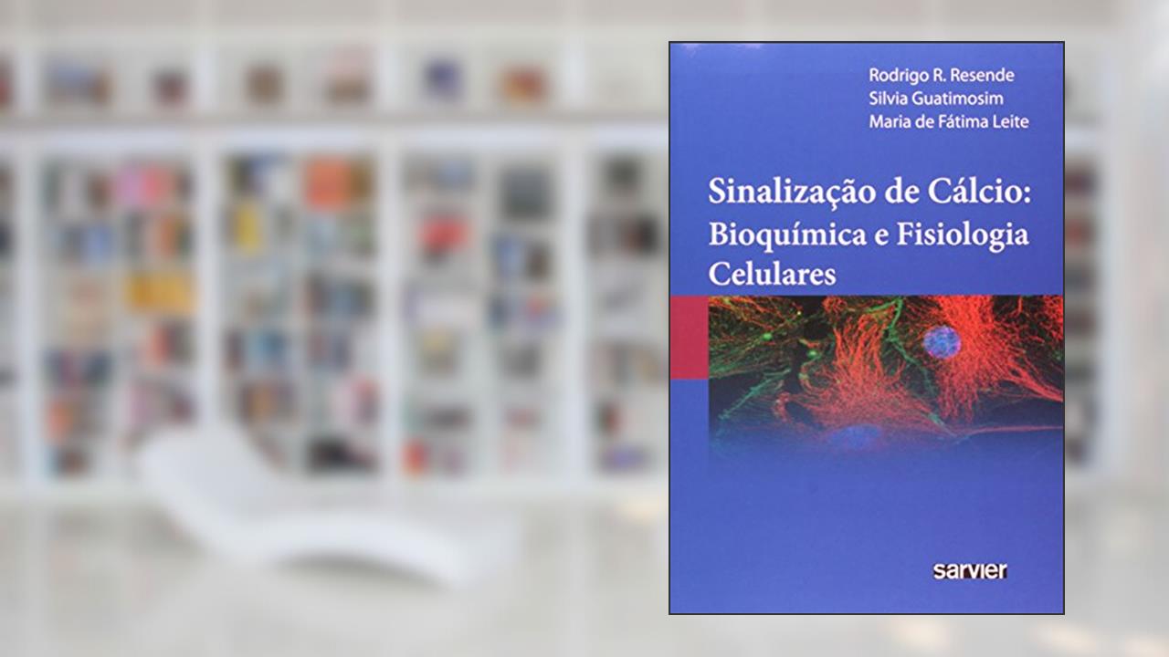 Capa de Sinalização de cálcio: Bioquímica e fisiologia celulares, do autor Resende; Guatimosim; Leite