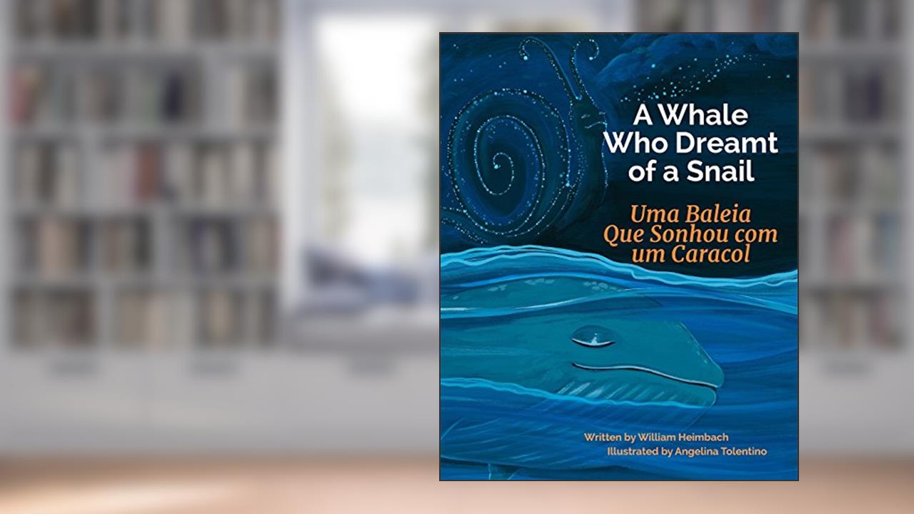 Capa de A Whale Who Dreamt of a Snail: Uma Baleia Que Sonhou com um Caracol. : Babl Children's Books in Portuguese and English, do autor William Heimbach