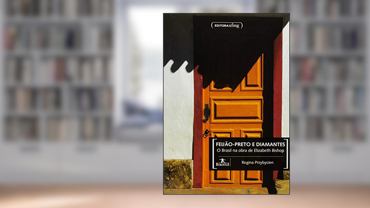 Capa de Feijão-preto e Diamantes: o Brasil na Obra de Elizabeth Bishop, do autor Regina Przybycien