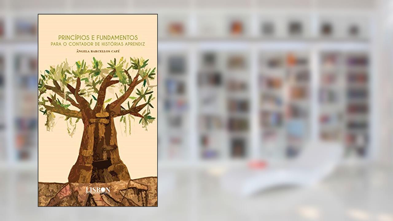 Princípios e fundamentos para o contador de histórias aprendiz, do autor Ângela Barcellos Café