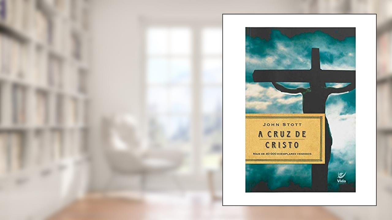 Capa de A Cruz de Cristo, do autor John Stott