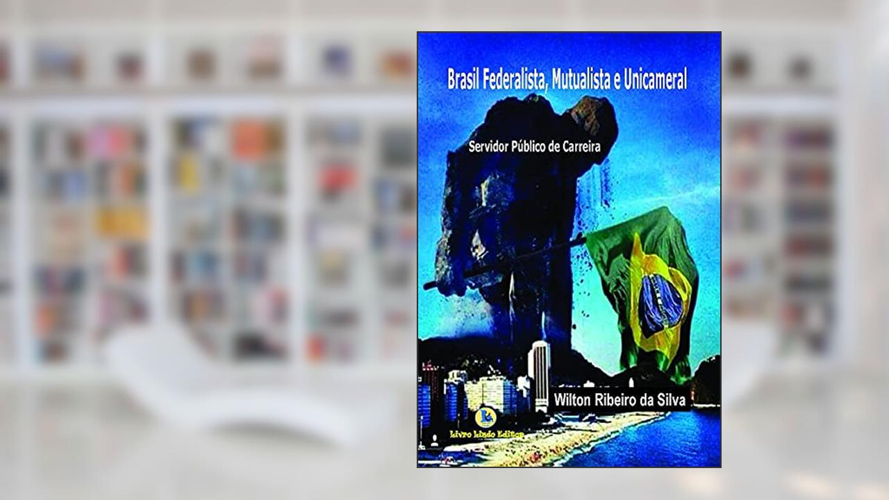 Capa de Brasil federalista, mutualista e unicameral, do autor Wilton Ribeiro da Silva