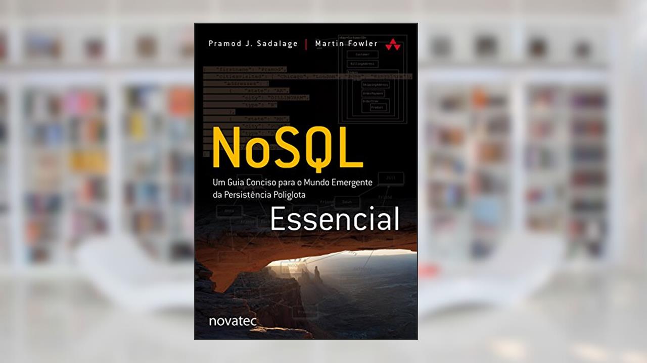 Capa de NoSQL Essencial: um Guia Conciso Para o Mundo Emergente da Persistência Poliglota, do autor Martin Fowler; Pramod J. Sadalage