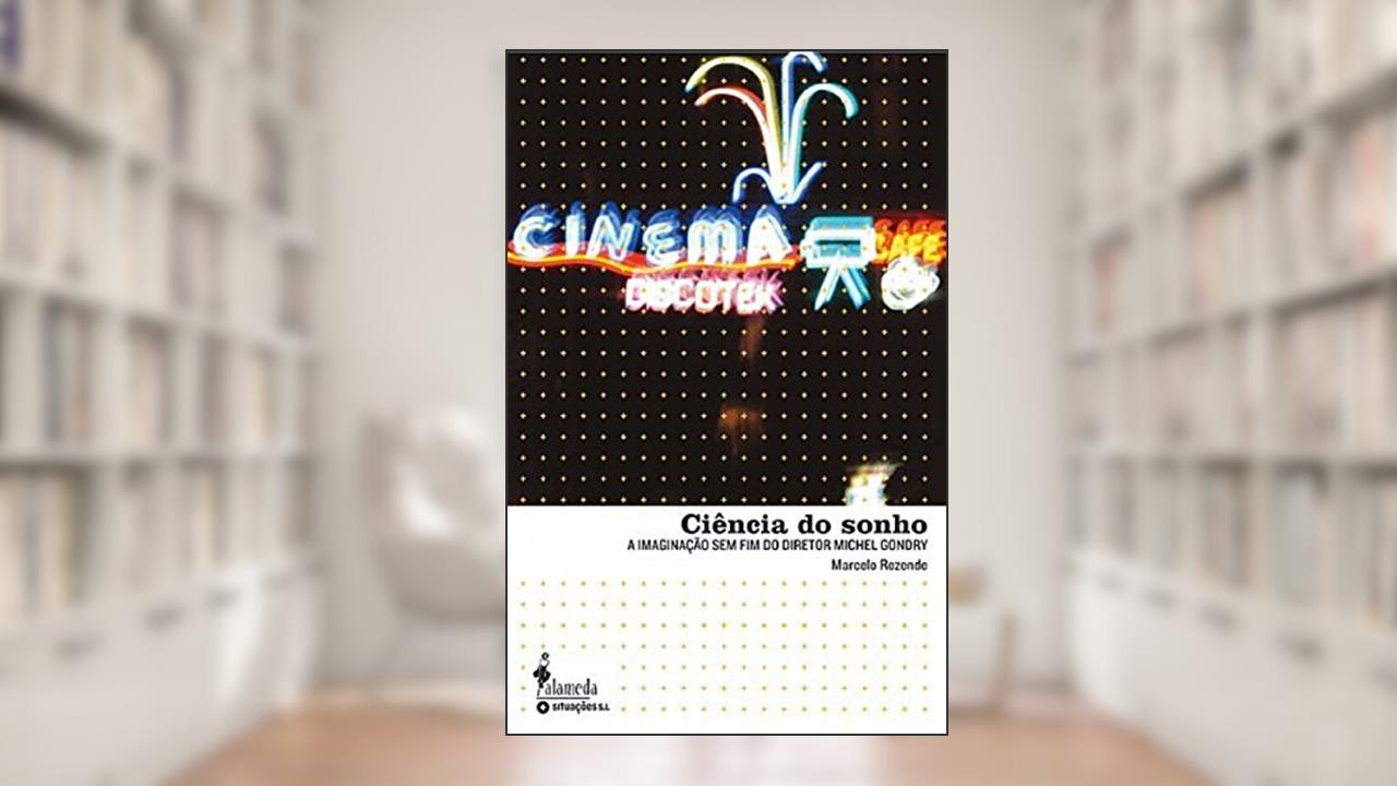 Capa de Ciência do Sonho: a Imaginação sem fim do Diretor Michel Gondry, do autor Marcelo Rezende