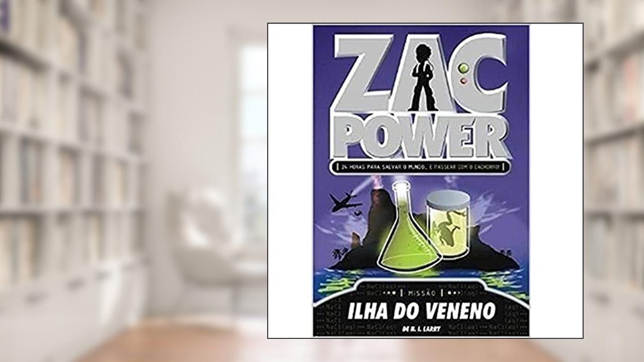 Zac Power - Ilha Do Veneno 24 Horas Para Salvar O Mundo...E Passear Com O Cachorro!, do autor H. I. Larry