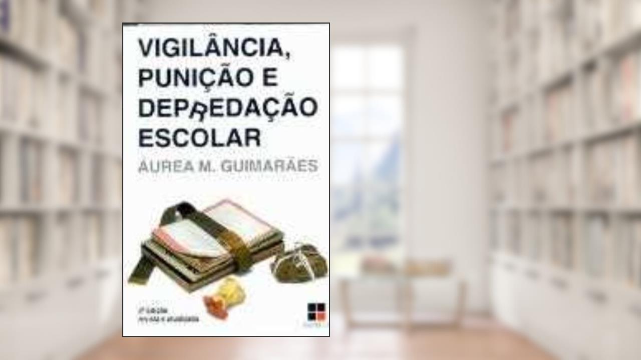 Capa de Vigilância. Punição e Depredação Escolar - Coleção Catálogo Geral, do autor Áurea Maria Guimarães