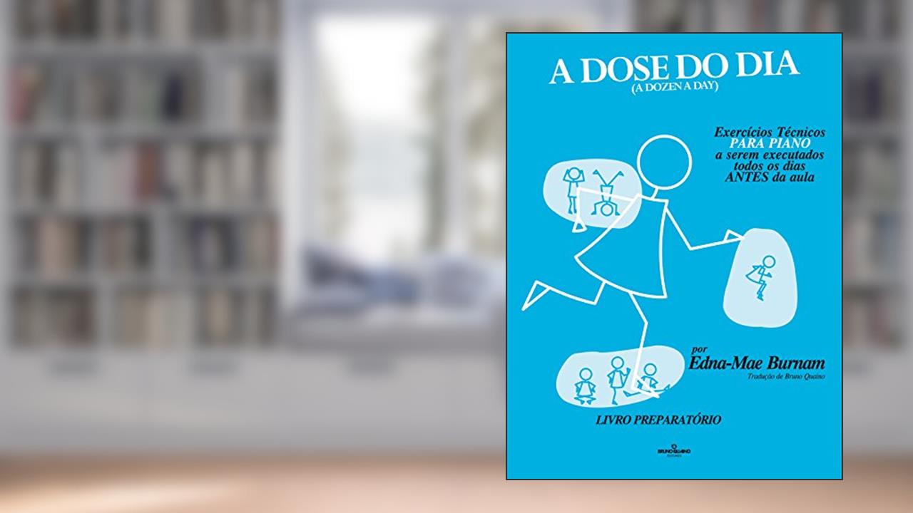 Capa de A dose do dia - Exercícios técnicos PARA PIANO a serem executados todos os dias ANTES da aula - Livro preparatório, do autor Edna-Mae Burnam