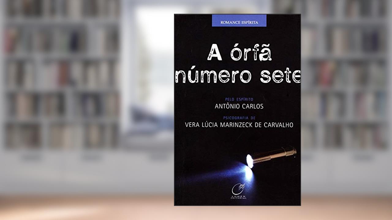 Capa de A órfã número sete, do autor Vera Lúcia Marinzeck de Carvalho; Antônio Carlos
