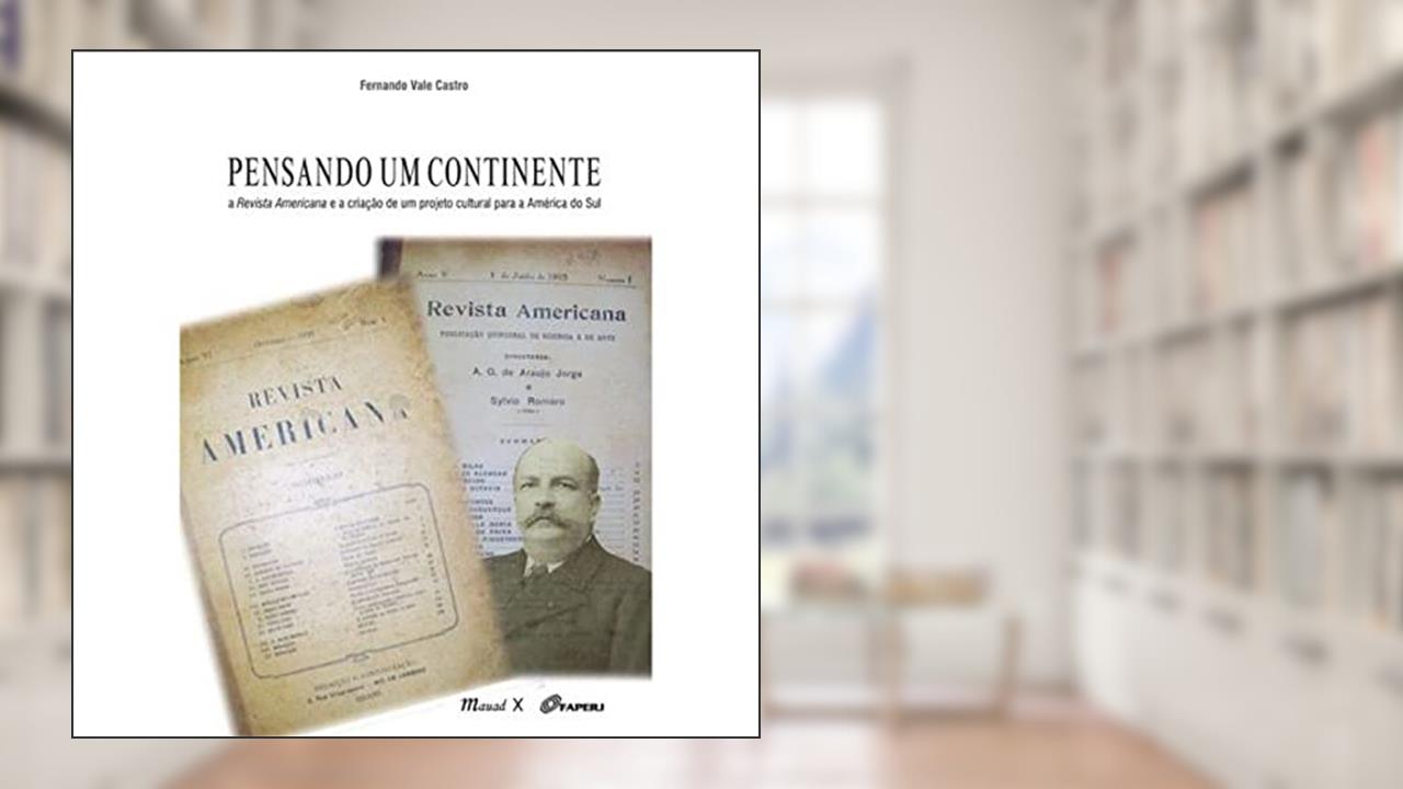 Capa de Pensando um Continente: a Revista Americana e a Criação de um Projeto Cultural Para a América do Sul, do autor Fernando Vale Castro