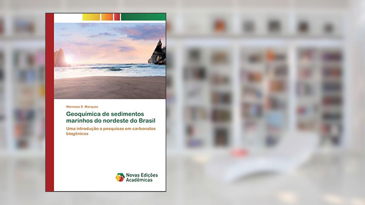 Capa de Geoquímica de sedimentos marinhos do nordeste do Brasil: Uma introdução a pesquisas em carbonatos biogênicos, do autor Wanessa S. Marques