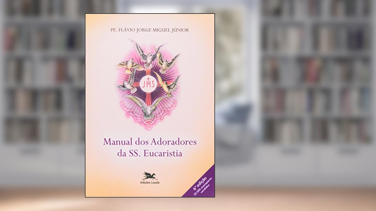 Capa de Manual dos adoradores da SS. Eucaristia, do autor Flávio Jorge Miguel Júnior