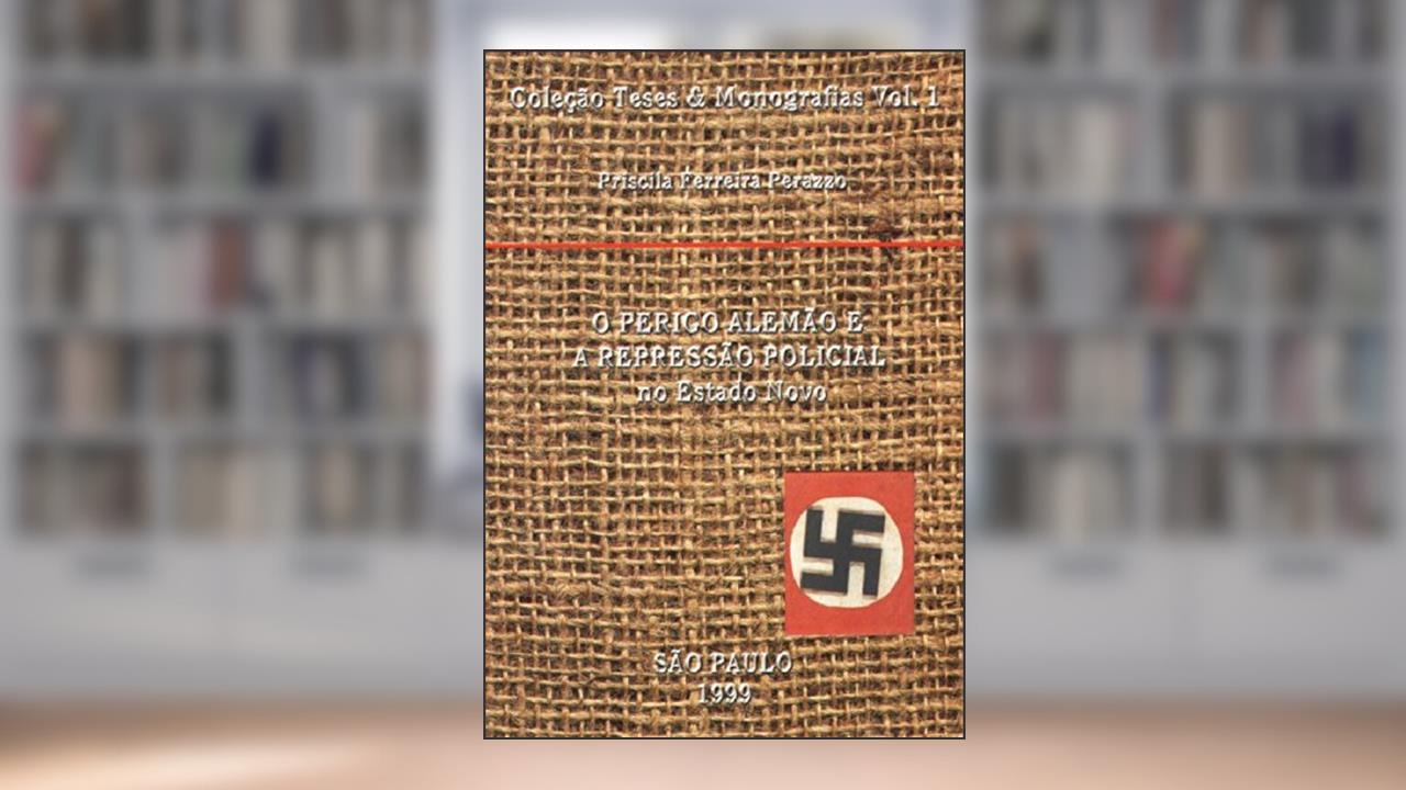 Capa de O Perigo Alemão e a Repressão Policial no Estado Novo, do autor Priscila Ferreira Perazzo