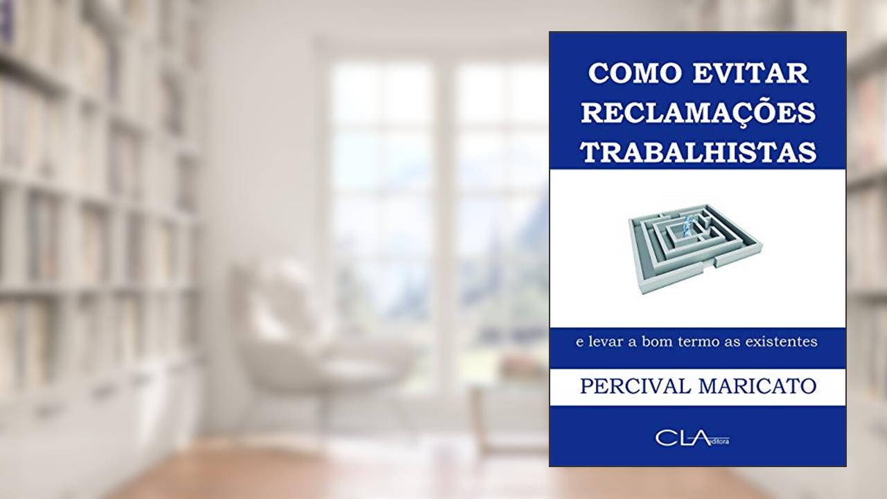 Capa de Como evitar reclamações trabalhistas e levar a bom termo as existentes, do autor Percival Maricato