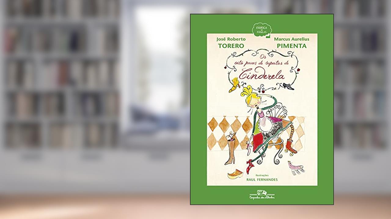 Capa de Os oito pares de sapatos de Cinderela, do autor José Roberto Torero; Marcus Aurelius Pimenta