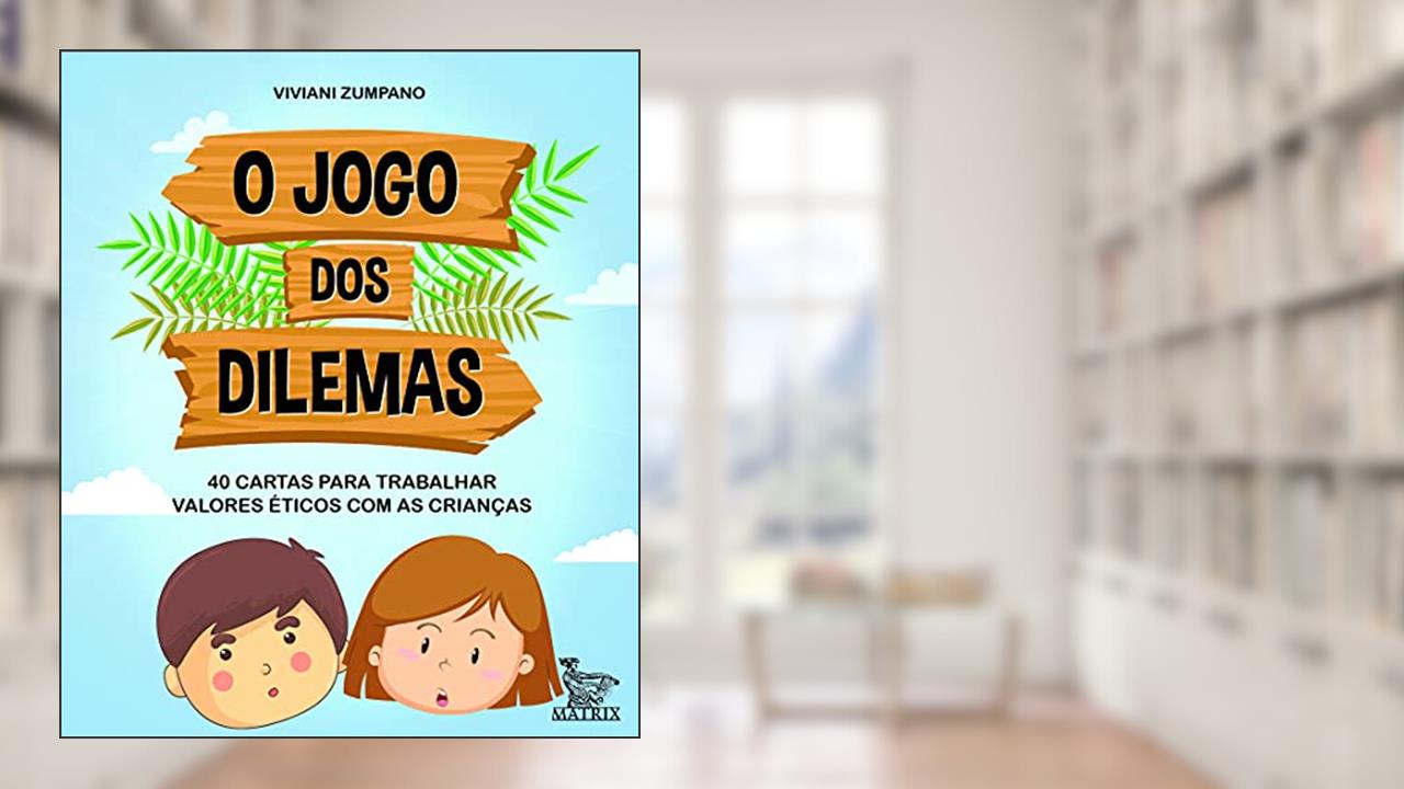 Capa de O jogo dos dilemas: 40 cartas para trabalhar valores éticos com as crianças, do autor Viviani Zumpano