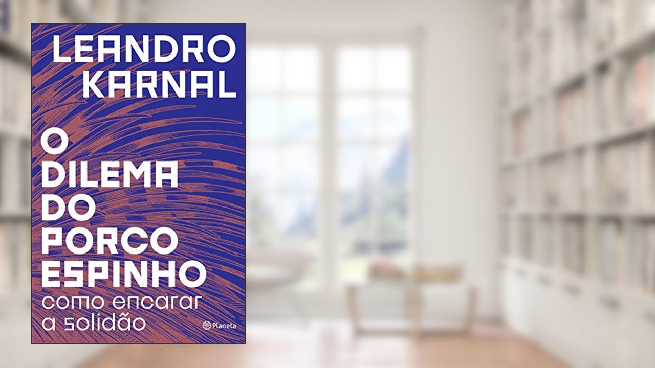 O dilema do porco-espinho: Como encarar a solidão, do autor Leandro Karnal