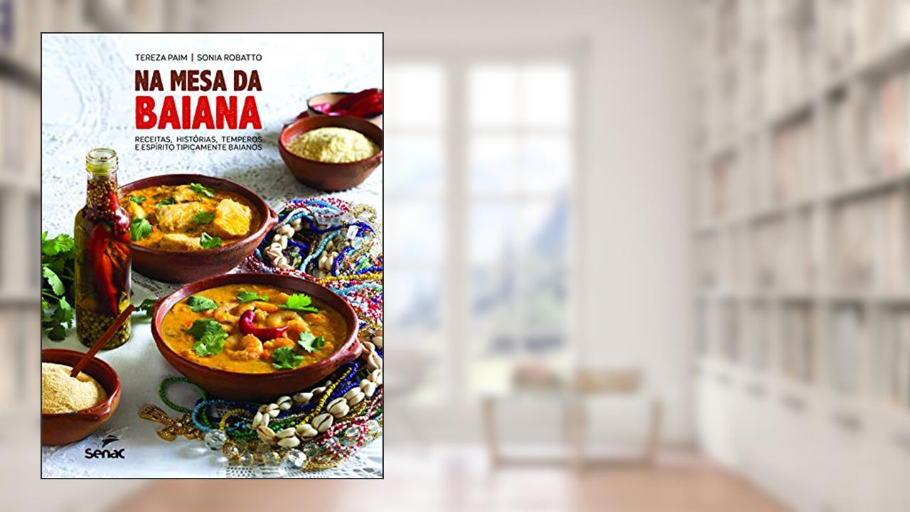 Capa de Na mesa da baiana: receitas, histórias, temperos e espírito tipicamente baianos, do autor Tereza Paim; Sonia Robatto