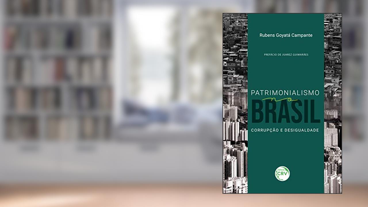 Patrimonialismo no Brasil: corrupção e desigualdade, do autor Rubens Goyatá Campante