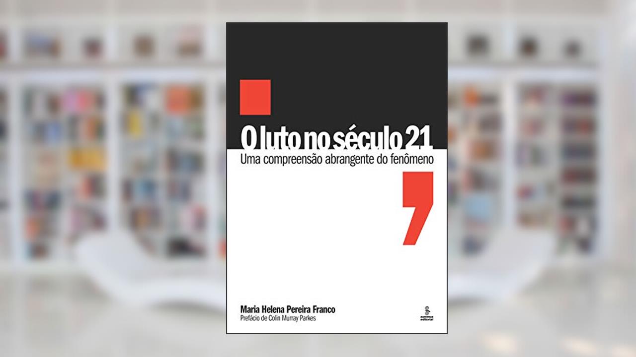 O luto no século 21: Uma compreensão abrangente do fenômeno, do autor Maria Helena Pereira Franco
