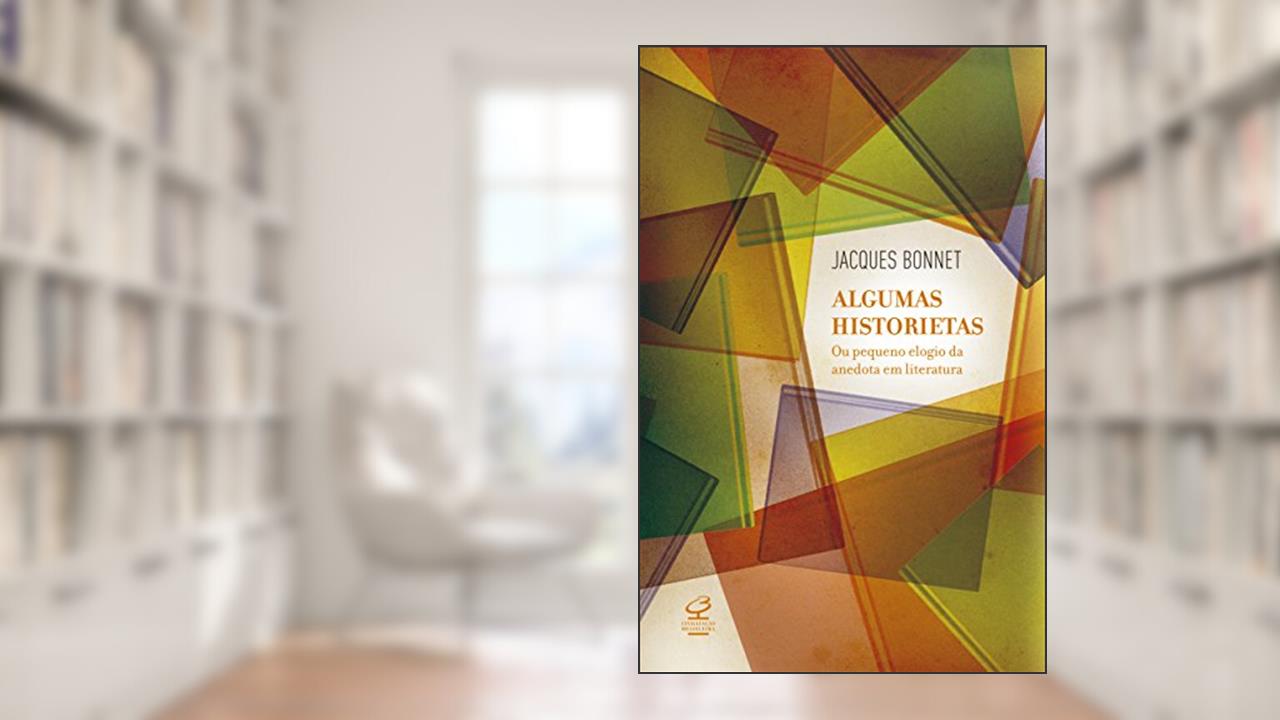 Capa de Algumas Historietas - ou o pequeno elogio da anedota em literatura, do autor Jacques Bonnet