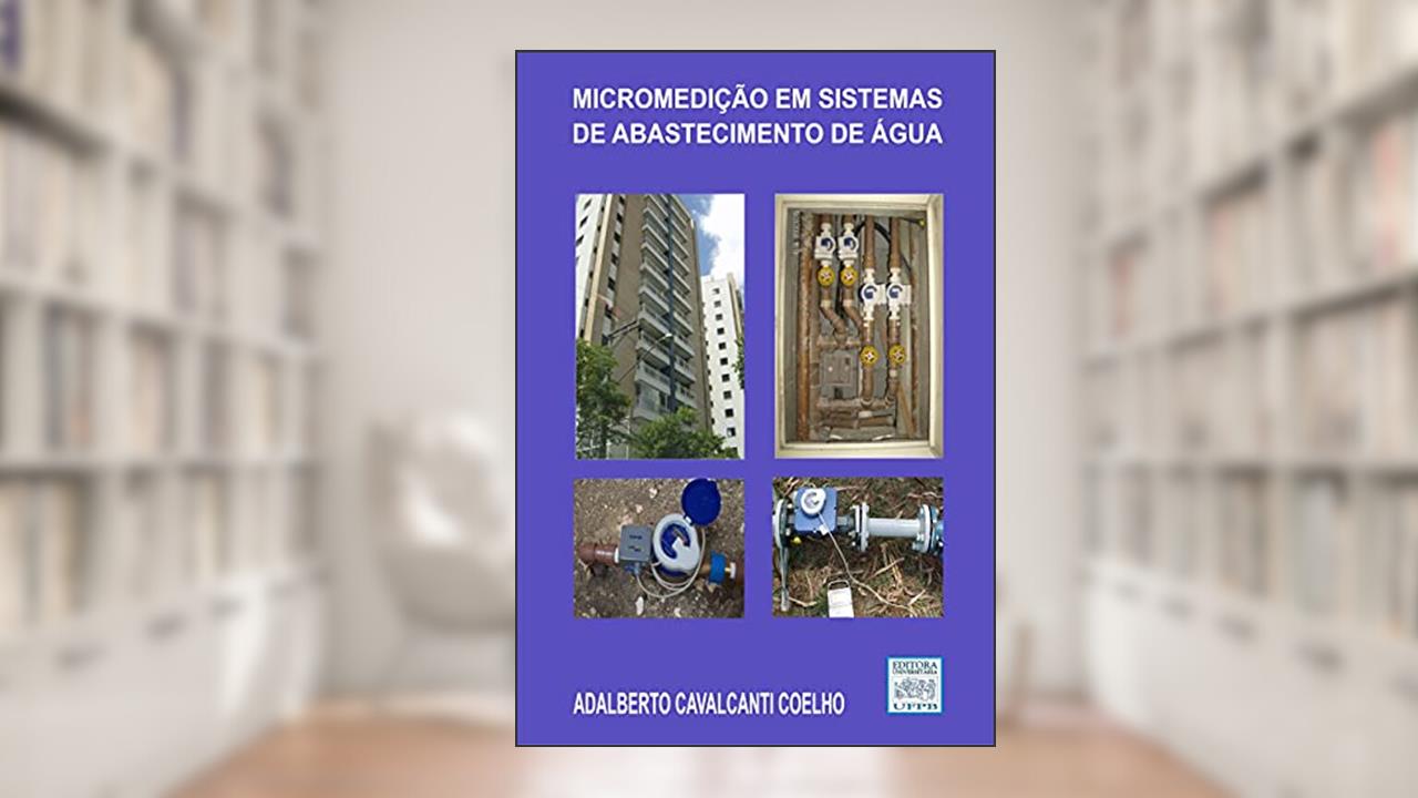 Micromedição em Sistemas de Abastecimento de Água, do autor Adalberto Cavalcanti Coelho