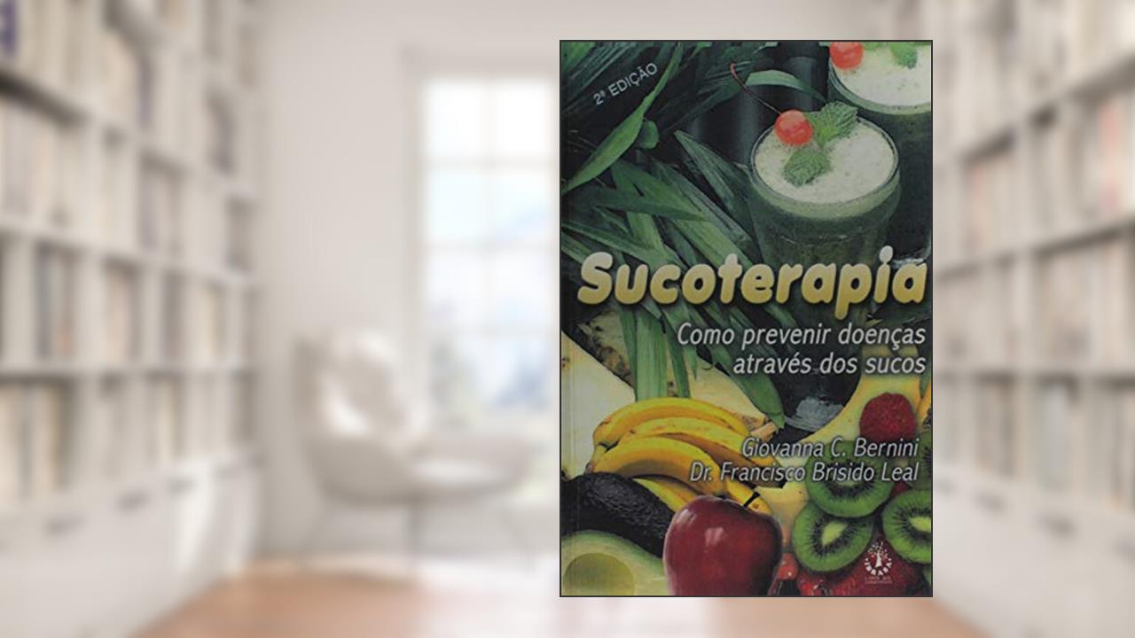 Sucoterapia - Como Prevenir Doencas Atraves dos Sucos - 2, do autor Bernini/leal
