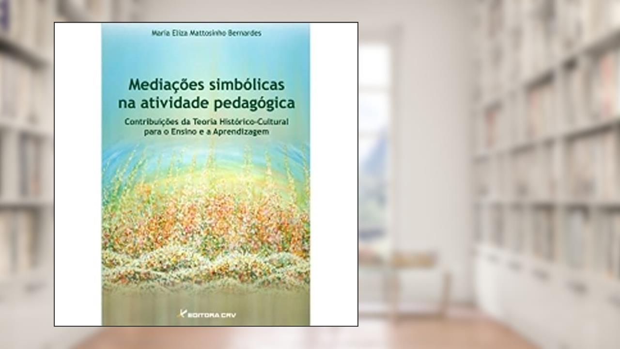 Capa de Mediações simbólicas na atividade pedagógica: contribuições da teoria histórico-cultural para o ensino e a aprendizagem, do autor Maria Eliza Mattosinho Bernardes