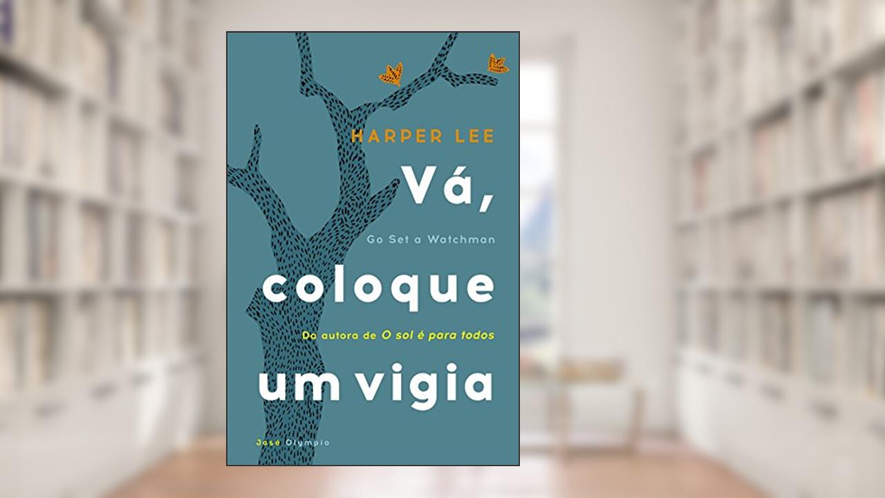 Capa de Vá, coloque um vigia, do autor Harper Lee