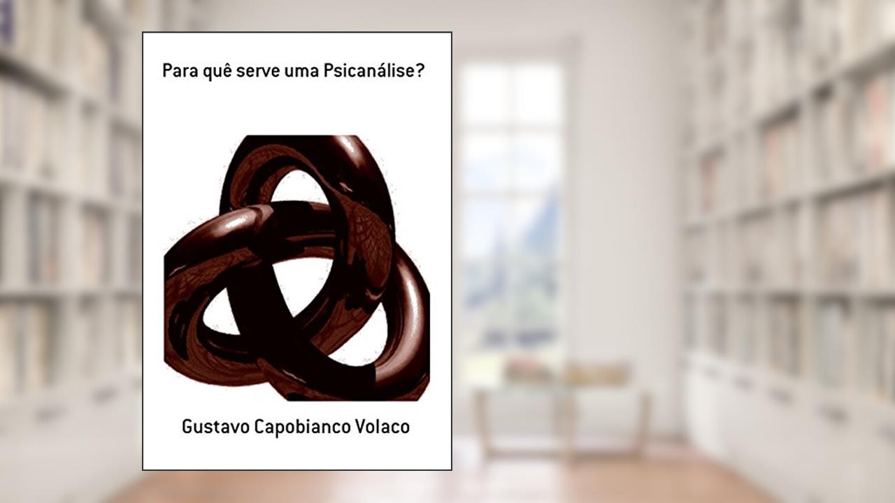 Capa de Para Quê Serve Uma Psicanálise, do autor Gustavo Capobianco Volaco